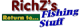 Return to main 'RichZ's Fishing Stuff' page...